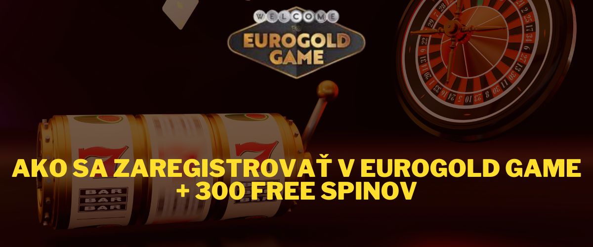 Ako-sa-zaregistrovať-v-Eurogold-Game-300-free-spinov