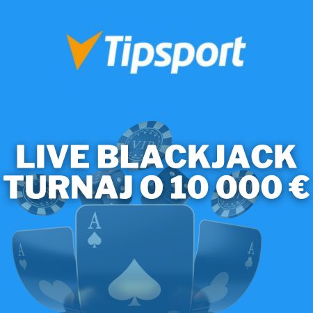 Tipsport live blackjack turnaj – Hraj o dotáciu 10 000 EUR
